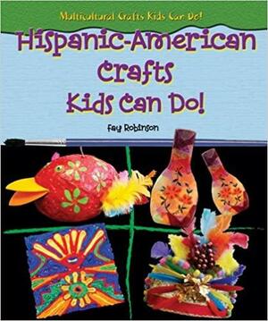 Hispanic-American Crafts Kids Can Do! by Fay Robinson