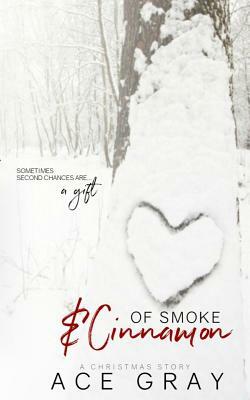 Of Smoke & Cinnamon: A Christmas Story by Ace Gray