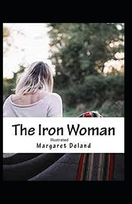 The Iron Woman Illustrated by Margaret Deland