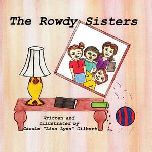 The Rowdy Sisters by Carole Lisa Lynn Gilbert