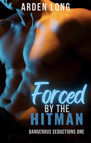 Forced by the Hitman by Arden Long