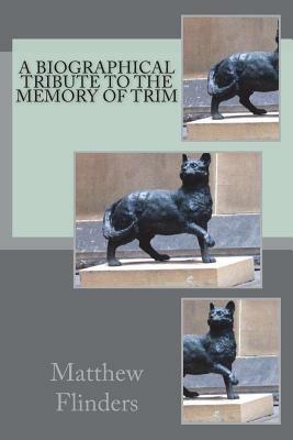 Trim: The Story Of A Brave, Seafaring Cat by Matthew Flinders