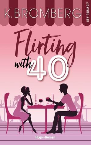 Flirting with 40 by K. Bromberg