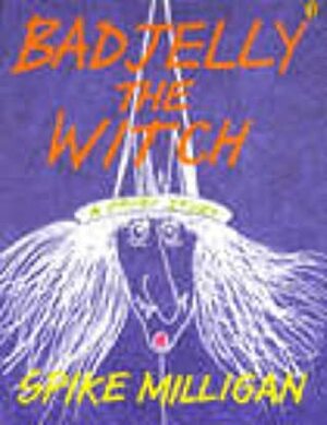 Bad Jelly the Witch: A Fairy Story by Spike Milligan