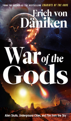 War of the Gods: Alien Skulls, Underground Cities, and Fire from the Sky by Erich Von Daniken