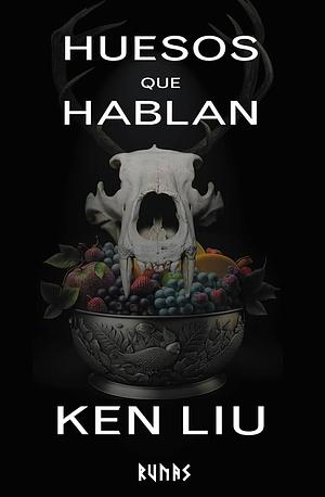 Huesos que hablan by Ken Liu, Francisco Muñoz de Bustillo