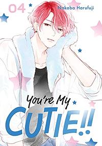 You're My Cutie, Vol. 4 by Nakaba Harufuji