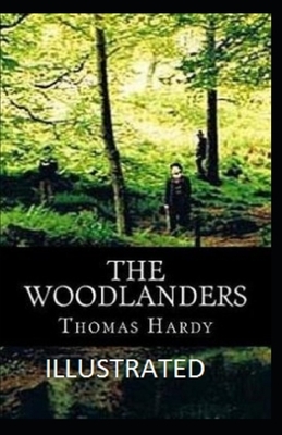 The Woodlanders Illustrated by Thomas Hardy