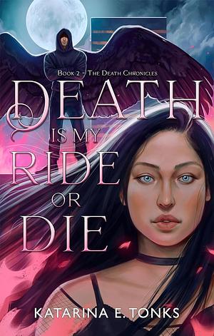 Death Is My Ride or Die by Katarina E. Tonks, Katarina E. Tonks