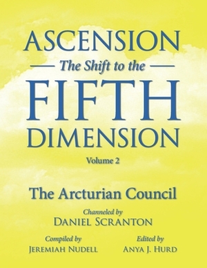 Ascension: The Shift to the Fifth Dimension, Volume 2: The Arcturian Council by Daniel Scranton