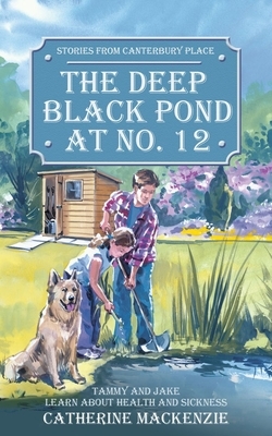 Deep Black Pond at No. 12: Tammy and Jake Learn about Health and Sickness by Catherine MacKenzie