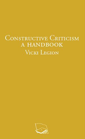 Constructive Criticism: A Handbook by Vicki Legion