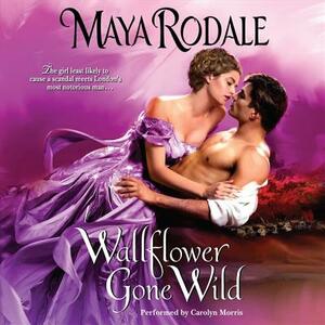 Wallflower Gone Wild by Maya Rodale