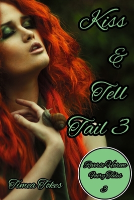 Kiss & Tell Tail 3: A Why Choose MMMF Reverse Harem Little Mermaid Romance Retelling (Reverse Harem Fairy Tales, Book 3) by Timea Tokes