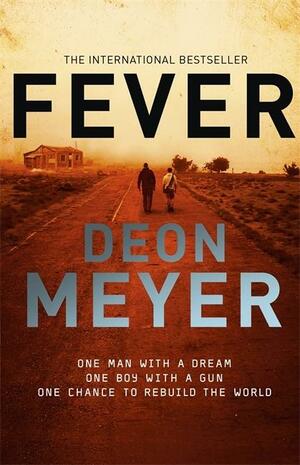 Fever: Epic story of rebuilding civilization after a world-ruining virus by Deon Meyer, Deon Meyer