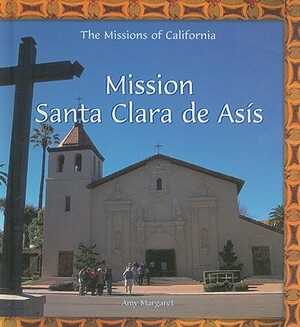 Mission Santa Clara de Asis by Amy Margaret