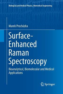 Surface-Enhanced Raman Spectroscopy: Bioanalytical, Biomolecular and Medical Applications by Marek Prochazka