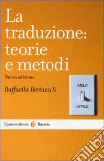 La traduzione: teorie e metodi by Raffaella Bertazzoli