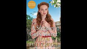 A Stepney Girl's Secret by Jean Fullerton