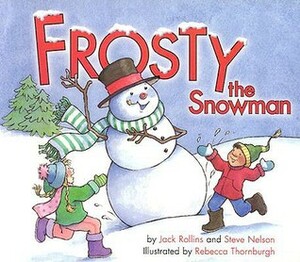 Frosty the Snowman by Jack Rollins, Steve Nelson, Rebecca Thornburgh