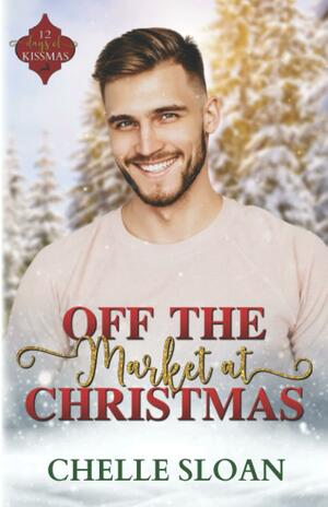 Off the Market at Christmas by Chelle Sloan