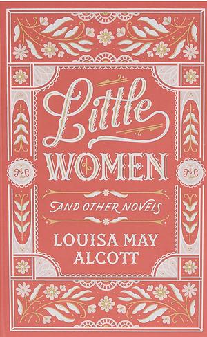 Little Women and Other Novels by Louisa May Alcott