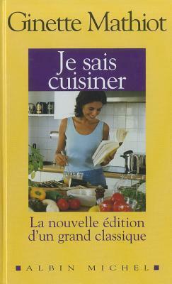 Je Sais Cuisiner, Nouvelle édition by Ginette Mathiot