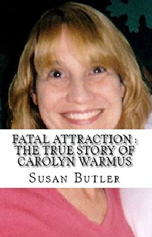 Fatal Attraction : The True Story of Carolyn Warmus by Susan Butler