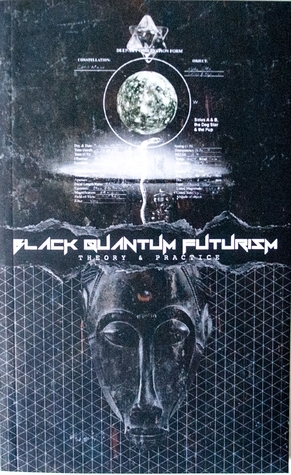 Black Quantum Futurism: Theory & Practice (Vol. 1) by Nikitah Okembe-RA Imani, Rasheedah Phillips, Warren C. Longmire, Thomas Stanley, Moor Mother Goddess, Almah Lavon, Joy Kmt
