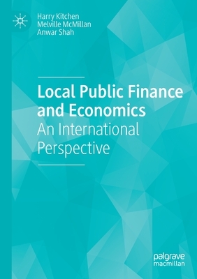 Local Public Finance and Economics: An International Perspective by Harry Kitchen, Melville McMillan, Anwar Shah