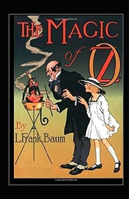 The Magic of Oz Illustrated by L. Frank Baum