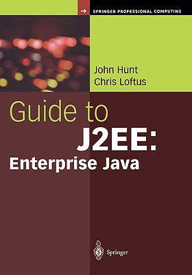 Guide to J2ee: Enterprise Java by Chris Loftus, John Hunt