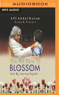 You Are Born To Blossom: Take My Journey Beyond.. by A.P.J. Abdul Kalam, Arun K. Tiwari