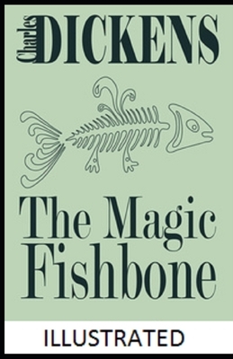 The Magic Fishbone Illustrated by Charles Dickens