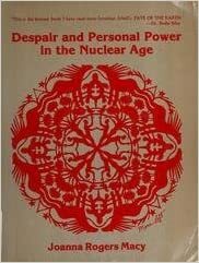 Despair and Personal Power in the Nuclear Age by Joanna Macy