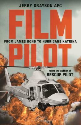 Film Pilot: From James Bond to Hurricane Katrina by Jerry Grayson