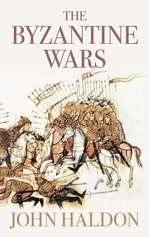 The Byzantine Wars by John F. Haldon