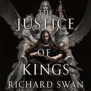 The Justice of Kings by Richard Swan