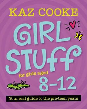 Girl Stuff for Girls Aged 8–12 by Kaz Cooke