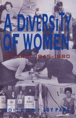 A Diversity of Women: Women in Ontario Since 1945 by 