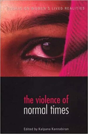 The Violence of Normal Times: Essays on Women's Lived Realities by Kalpana Kannabiran