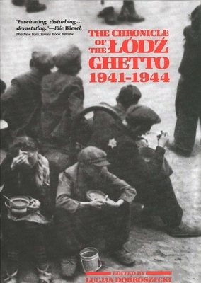 The Chronicle of the Lodz Ghetto, 1941-1944 by Lucjan Dobroszycki