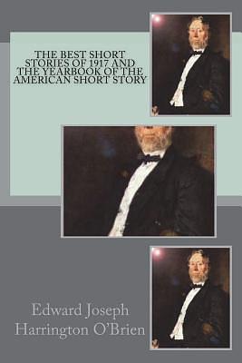 The Best Short Stories of 1917 and the Yearbook of the American Short Story by Edward Joseph Harrington O'Brien