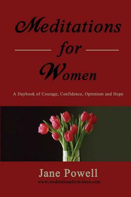 Meditations For Women: A Daybook Of Courage, Confidence, Optimism And Hope by Jane Powell