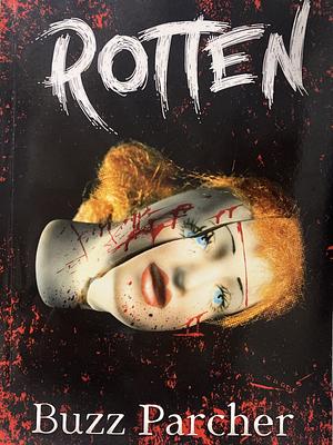 ROTTEN by Buzz Parcher