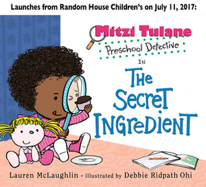 Mitzi Tulane, Preschool Detective in the Secret Ingredient by Lauren McLaughlin, Debbie Ohi