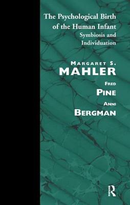 The Psychological Birth of the Human Infant: Symbiosis and Individuation by Margaret S. Mahler