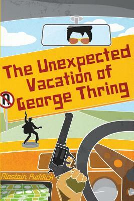 The Unexpected Vacation of George Thring by Alastair Puddick