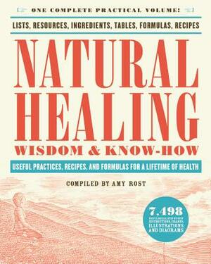 Natural Healing Wisdom & Know How: Useful Practices, Recipes, and Formulas for a Lifetime of Health by 