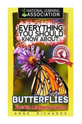 Everything You Should Know About: Butterflies Faster Learning Facts by Anne Richards